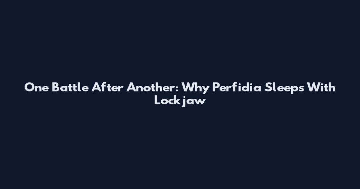 One Battle After Another: Why Perfidia Sleeps With Lockjaw