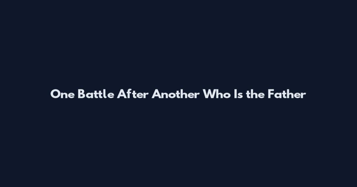 One Battle After Another Who Is the Father