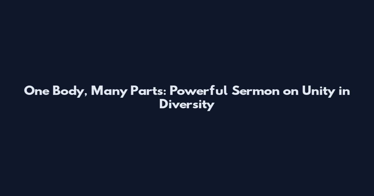 One Body, Many Parts: Powerful Sermon on Unity in Diversity