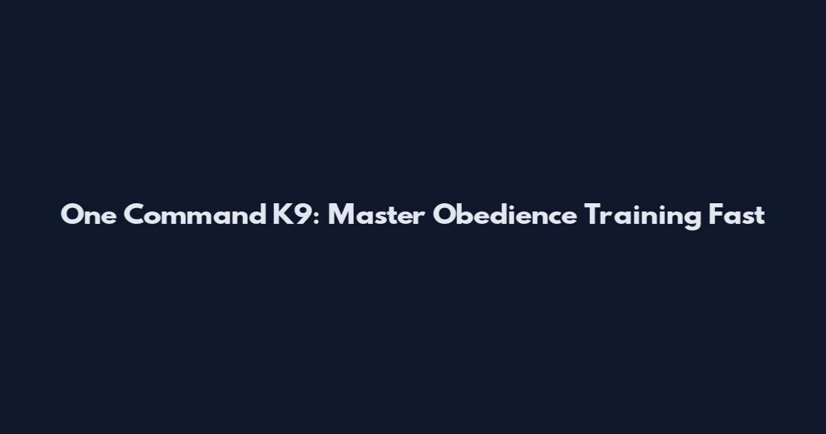 One Command K9: Master Obedience Training Fast