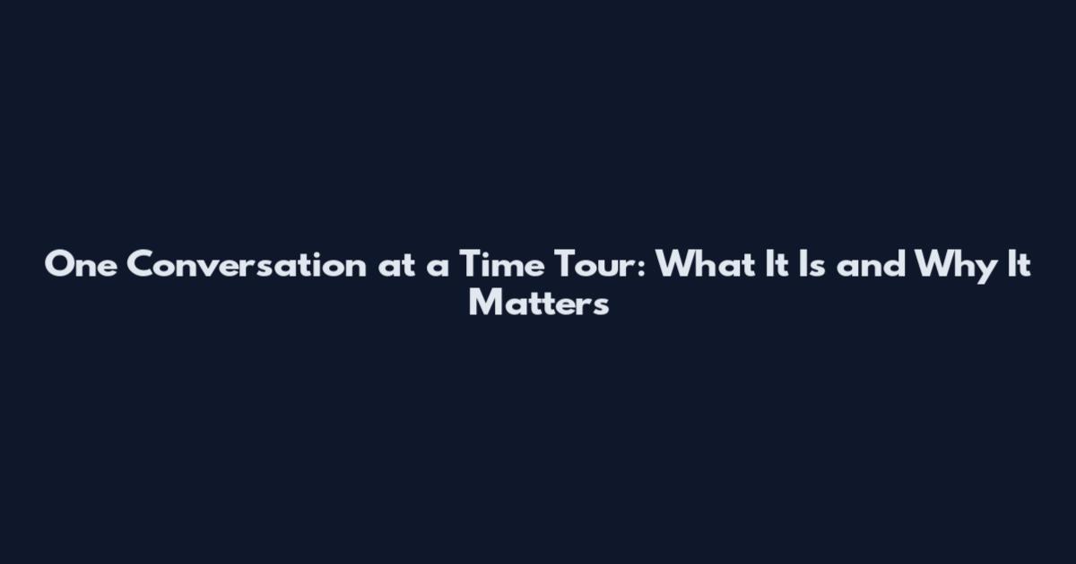 One Conversation at a Time Tour: What It Is and Why It Matters