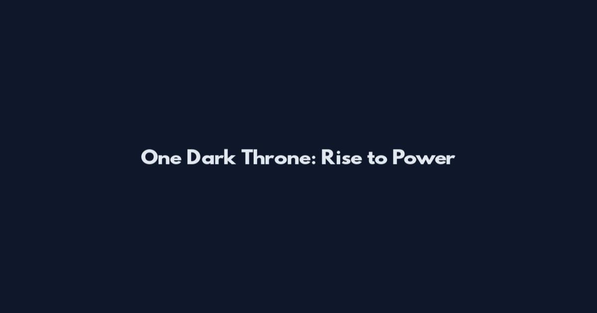 One Dark Throne: Rise to Power