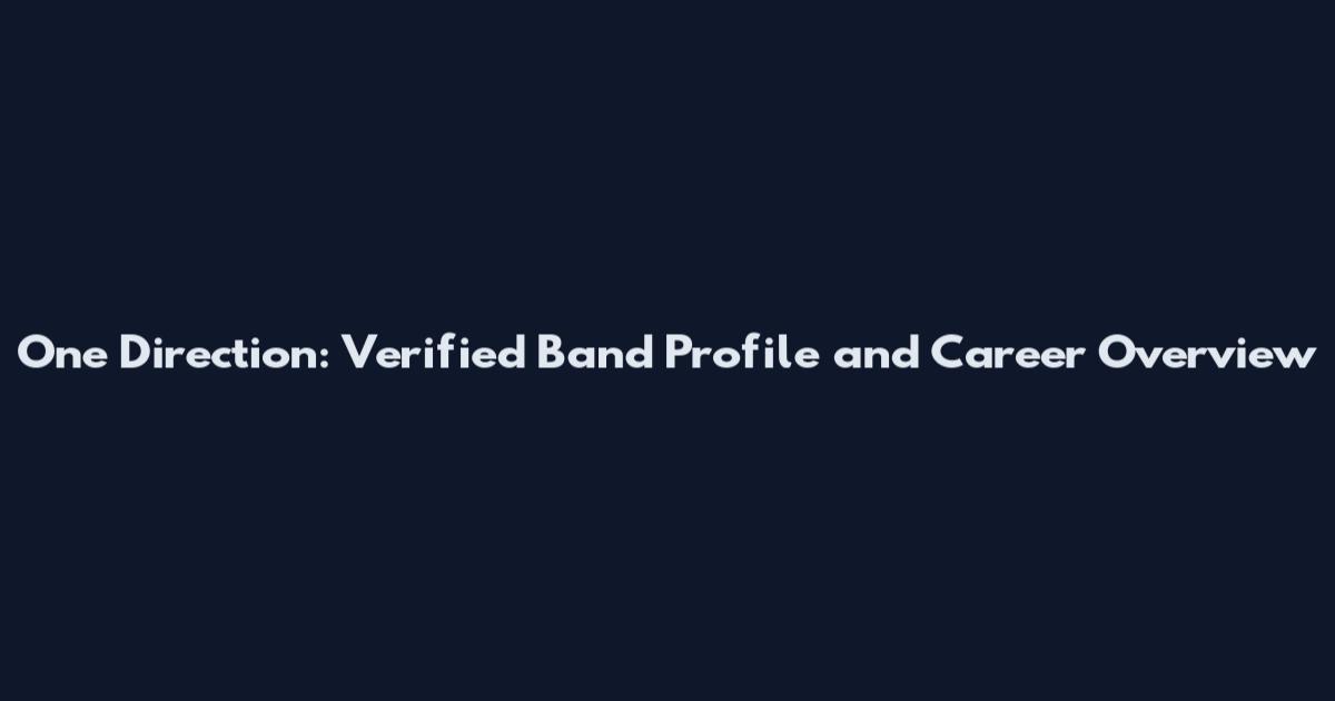 One Direction: Verified Band Profile and Career Overview