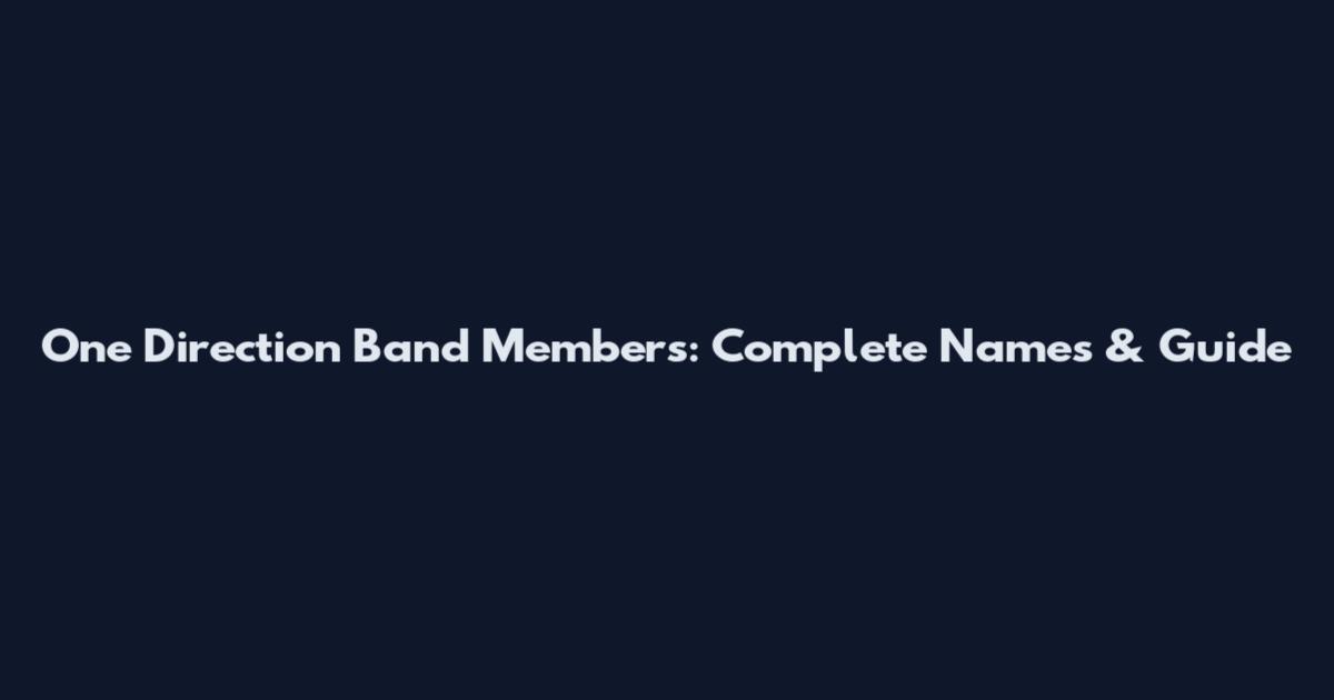 One Direction Band Members: Complete Names & Guide