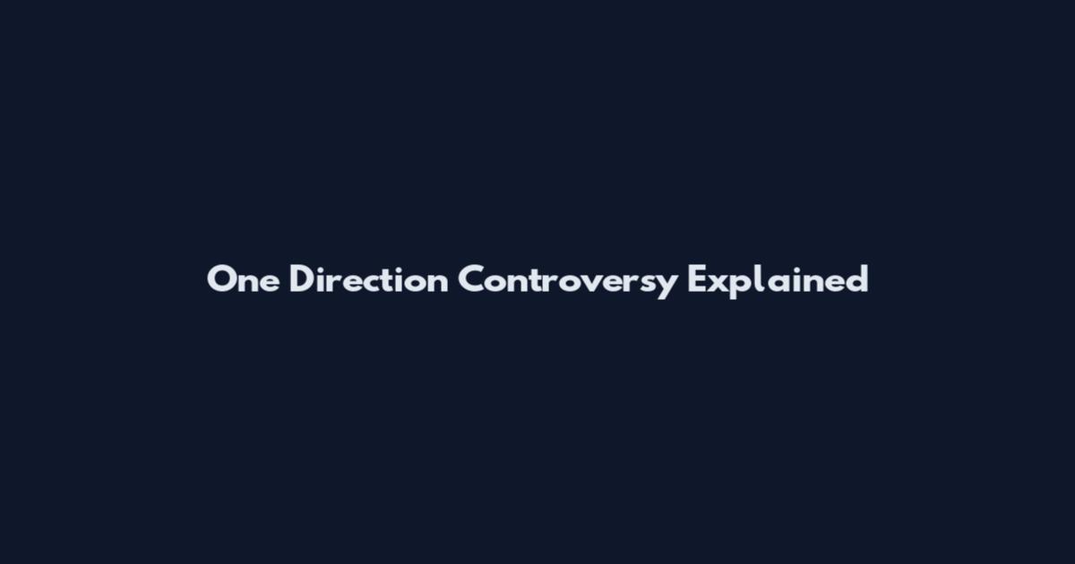 One Direction Controversy Explained