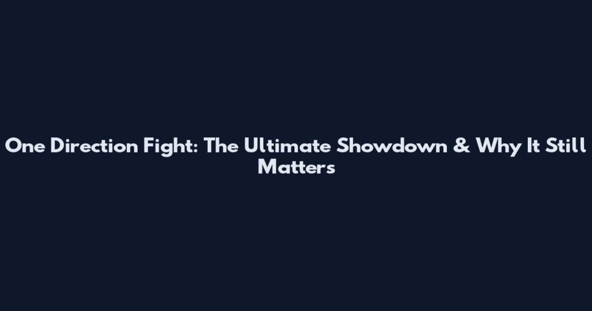 One Direction Fight: The Ultimate Showdown & Why It Still Matters