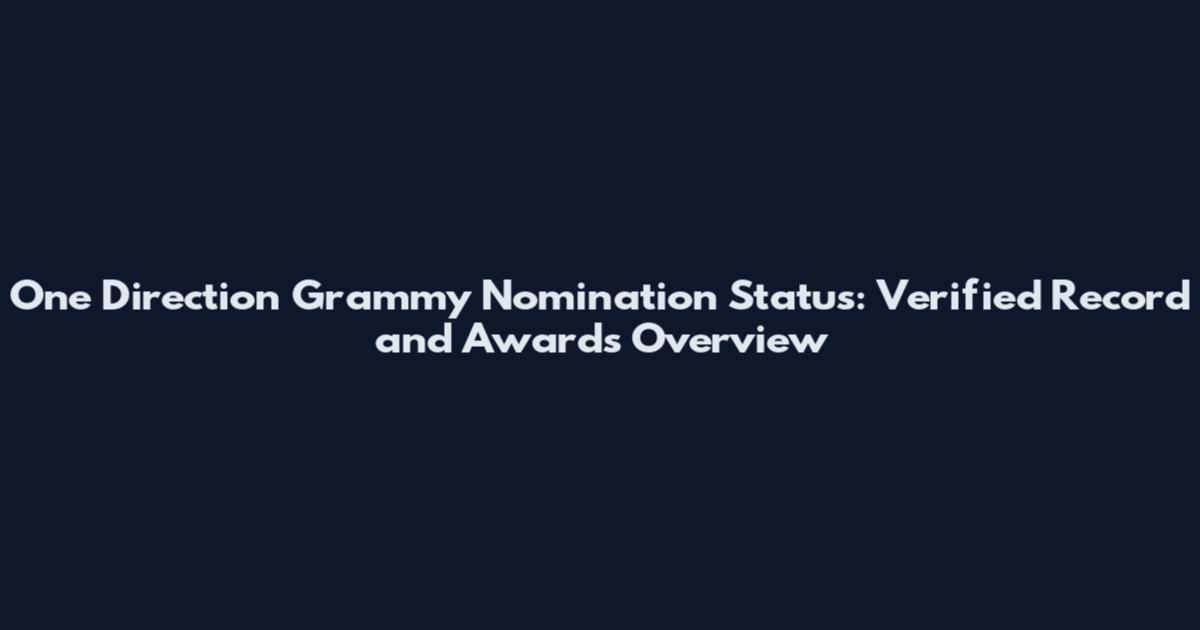 One Direction Grammy Nomination Status: Verified Record and Awards Overview