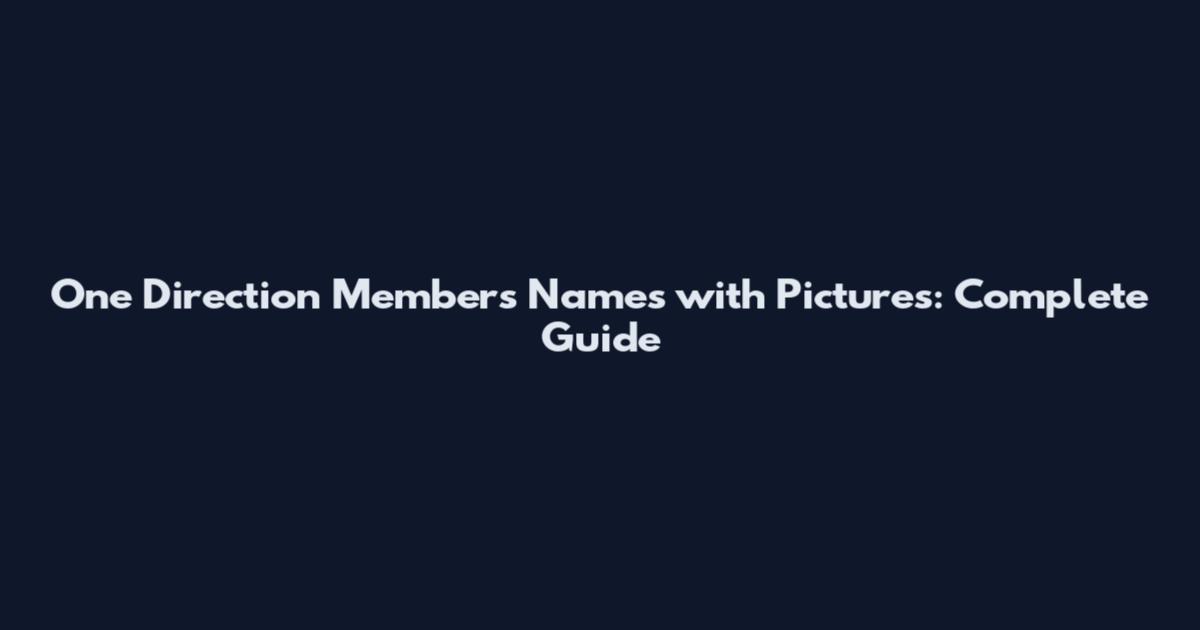 One Direction Members Names with Pictures: Complete Guide