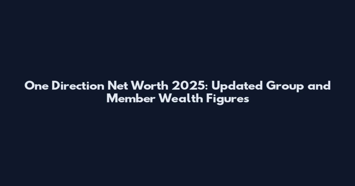 One Direction Net Worth 2025: Updated Group and Member Wealth Figures