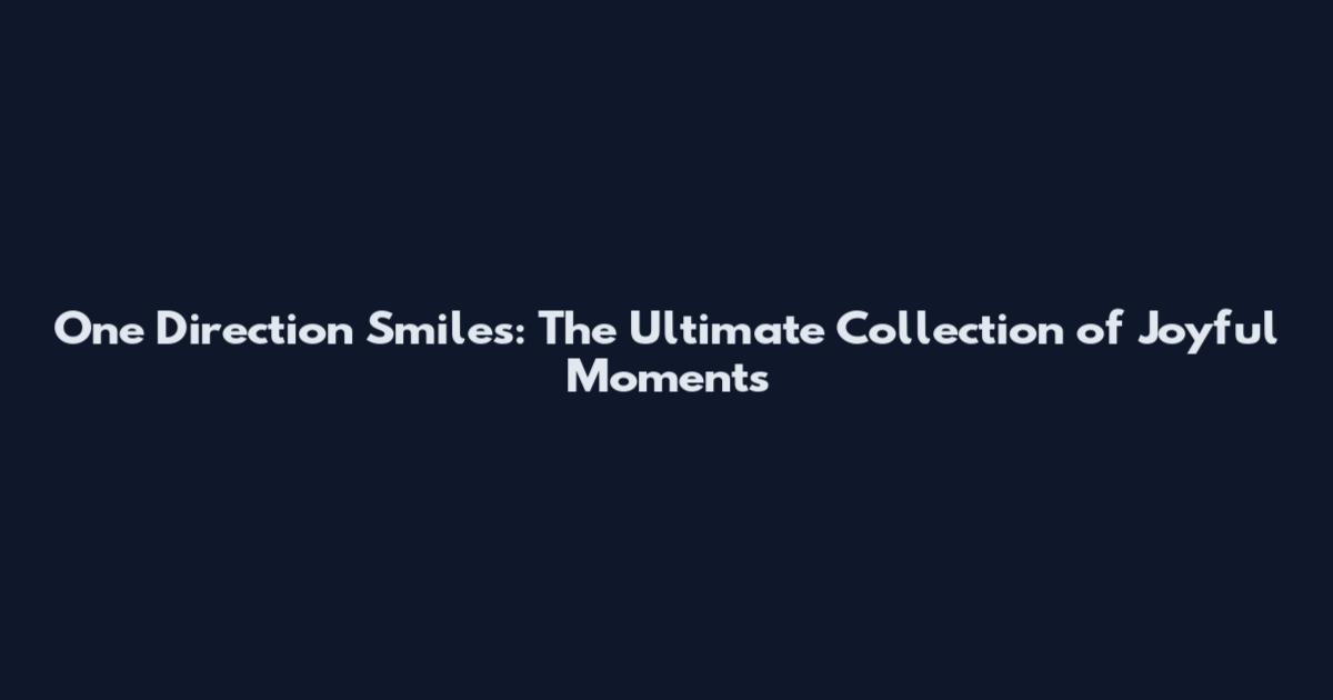 One Direction Smiles: The Ultimate Collection of Joyful Moments