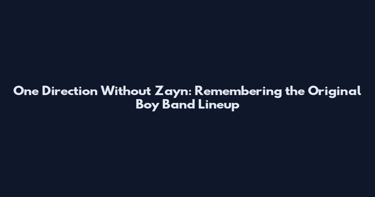 One Direction Without Zayn: Remembering the Original Boy Band Lineup
