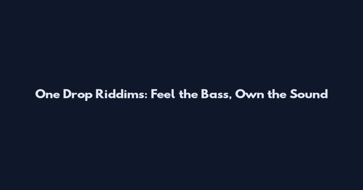 One Drop Riddims: Feel the Bass, Own the Sound