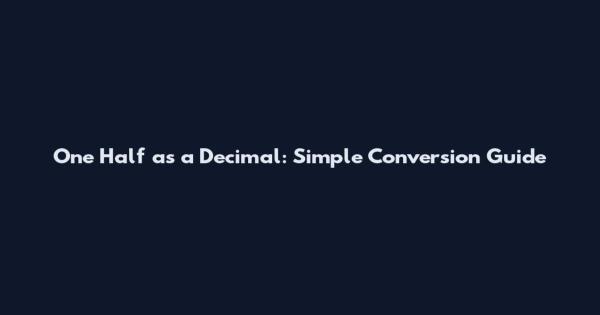 One Half as a Decimal: Simple Conversion Guide