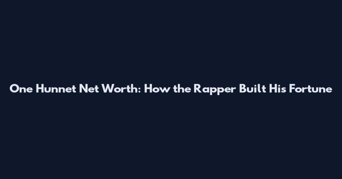 One Hunnet Net Worth: How the Rapper Built His Fortune