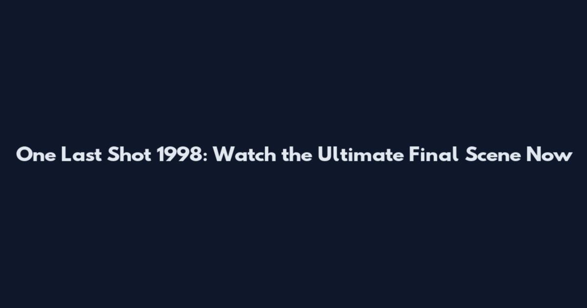 One Last Shot 1998: Watch the Ultimate Final Scene Now
