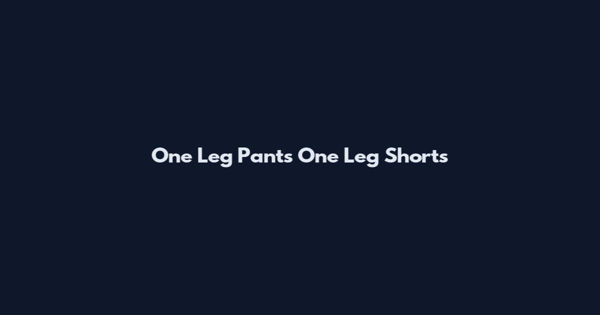 One Leg Pants One Leg Shorts