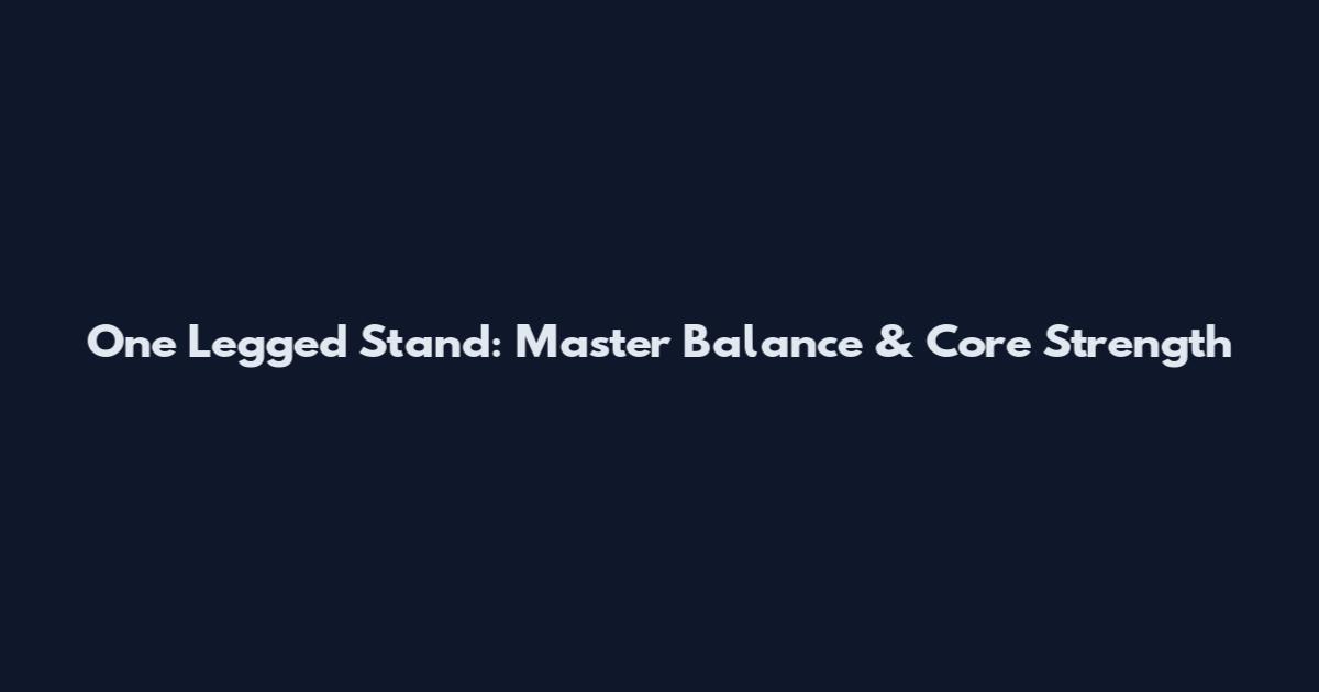 One Legged Stand: Master Balance & Core Strength