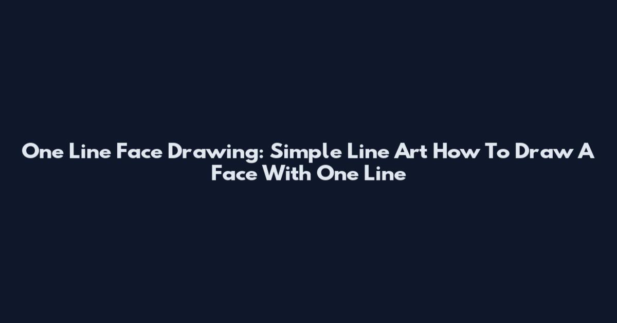 One Line Face Drawing: Simple Line Art How To Draw A Face With One Line