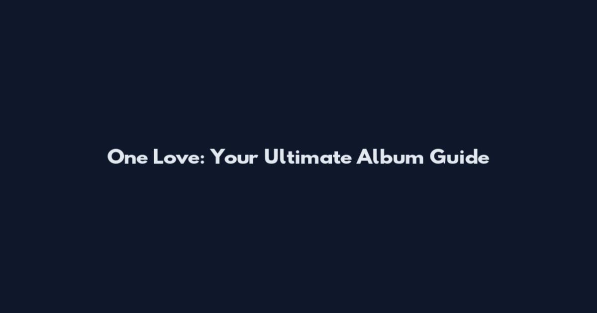 One Love: Your Ultimate Album Guide