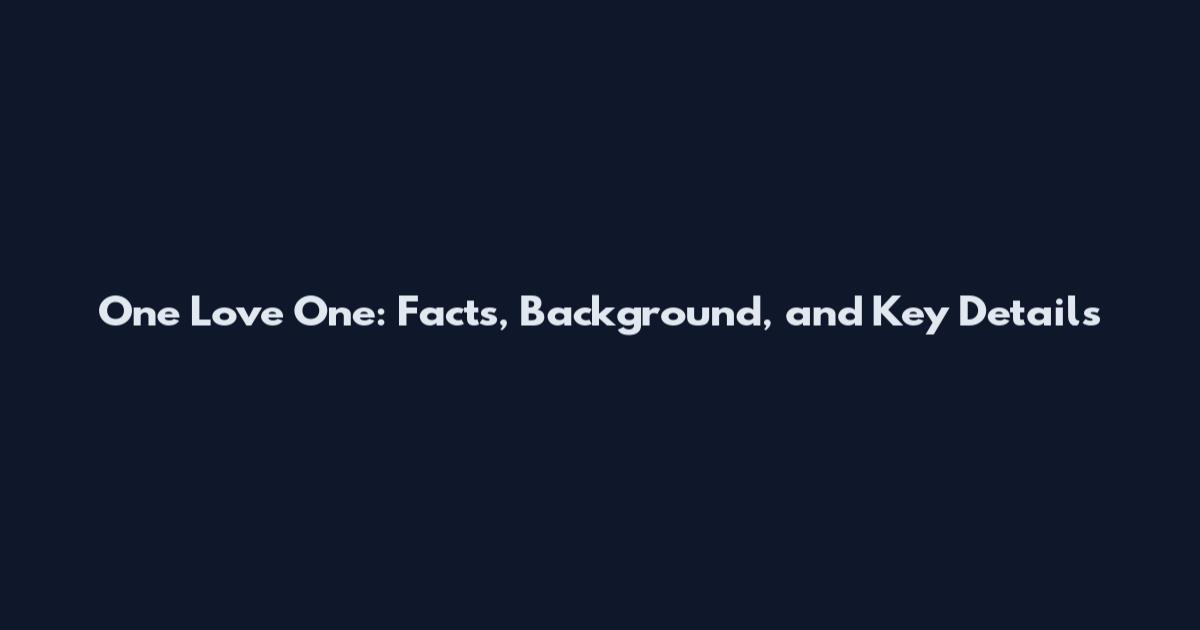 One Love One: Facts, Background, and Key Details