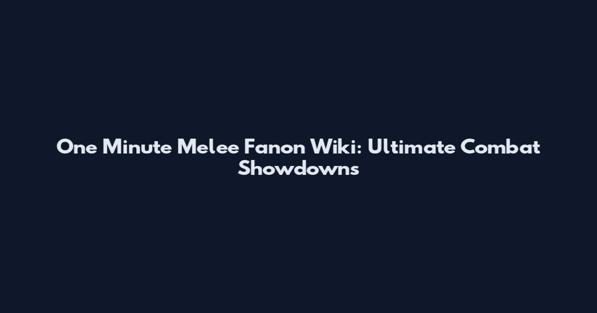 One Minute Melee Fanon Wiki: Ultimate Combat Showdowns