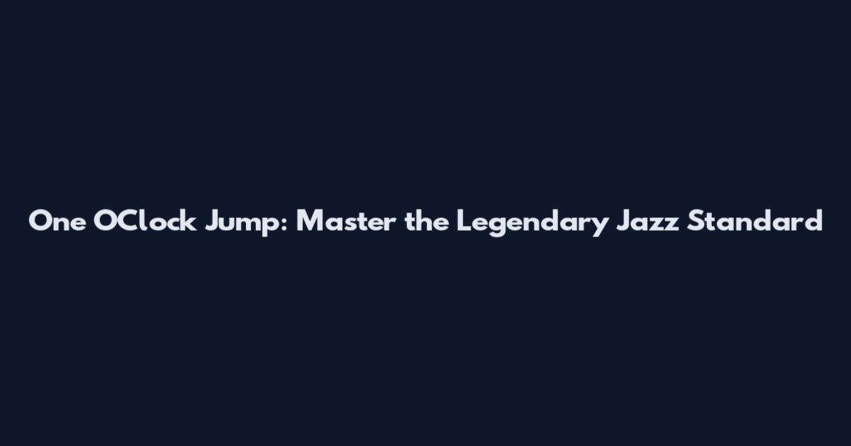 One O'Clock Jump: Master the Legendary Jazz Standard