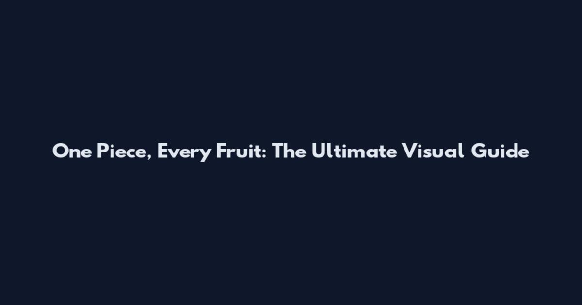 One Piece, Every Fruit: The Ultimate Visual Guide