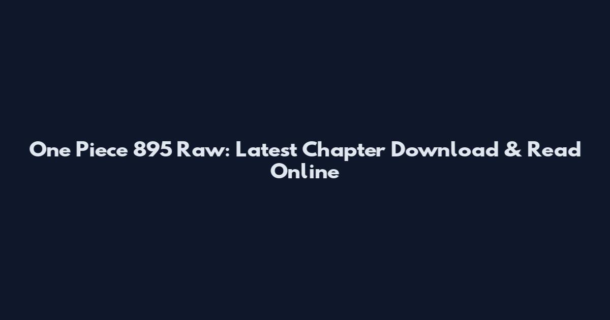 One Piece 895 Raw: Latest Chapter Download & Read Online
