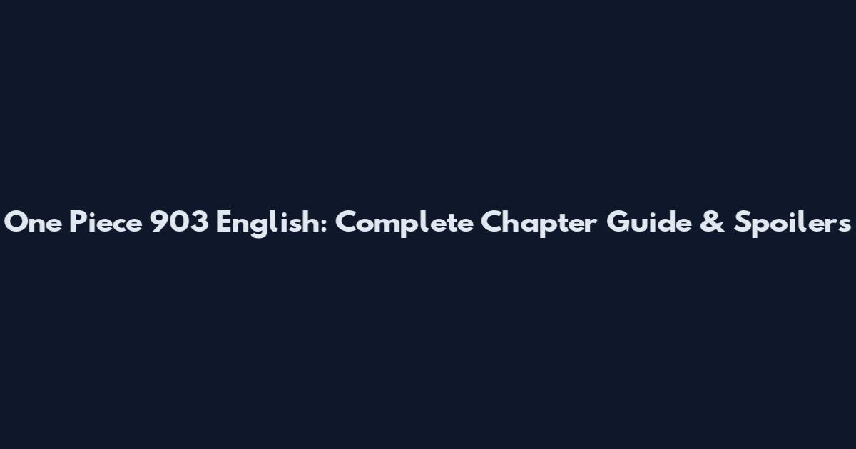 One Piece 903 English: Complete Chapter Guide & Spoilers