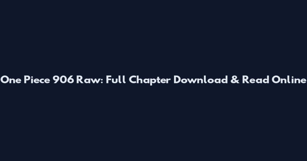 One Piece 906 Raw: Full Chapter Download & Read Online