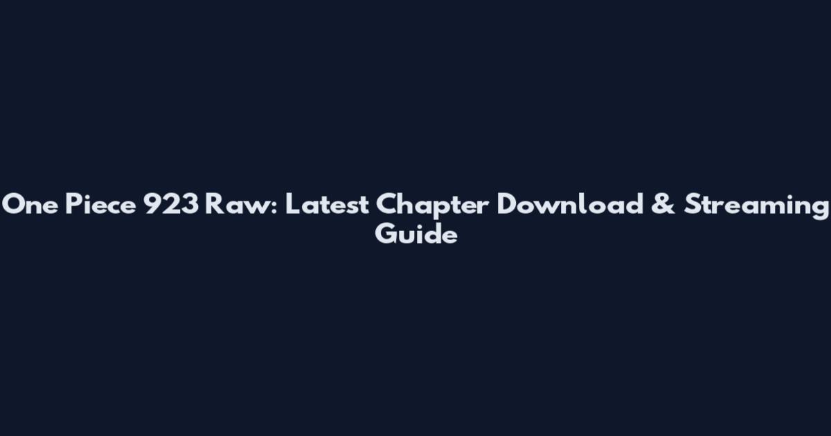 One Piece 923 Raw: Latest Chapter Download & Streaming Guide