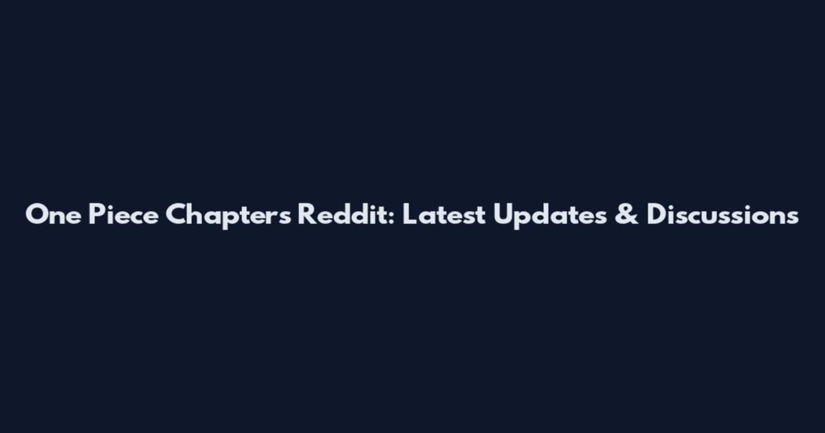 One Piece Chapters Reddit: Latest Updates & Discussions