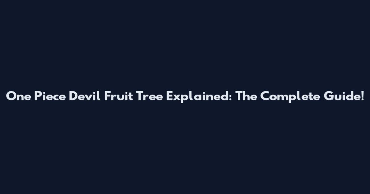 One Piece Devil Fruit Tree Explained: The Complete Guide!