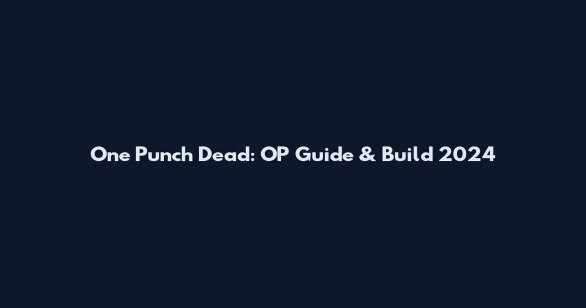 One Punch Dead: OP Guide & Build 2024