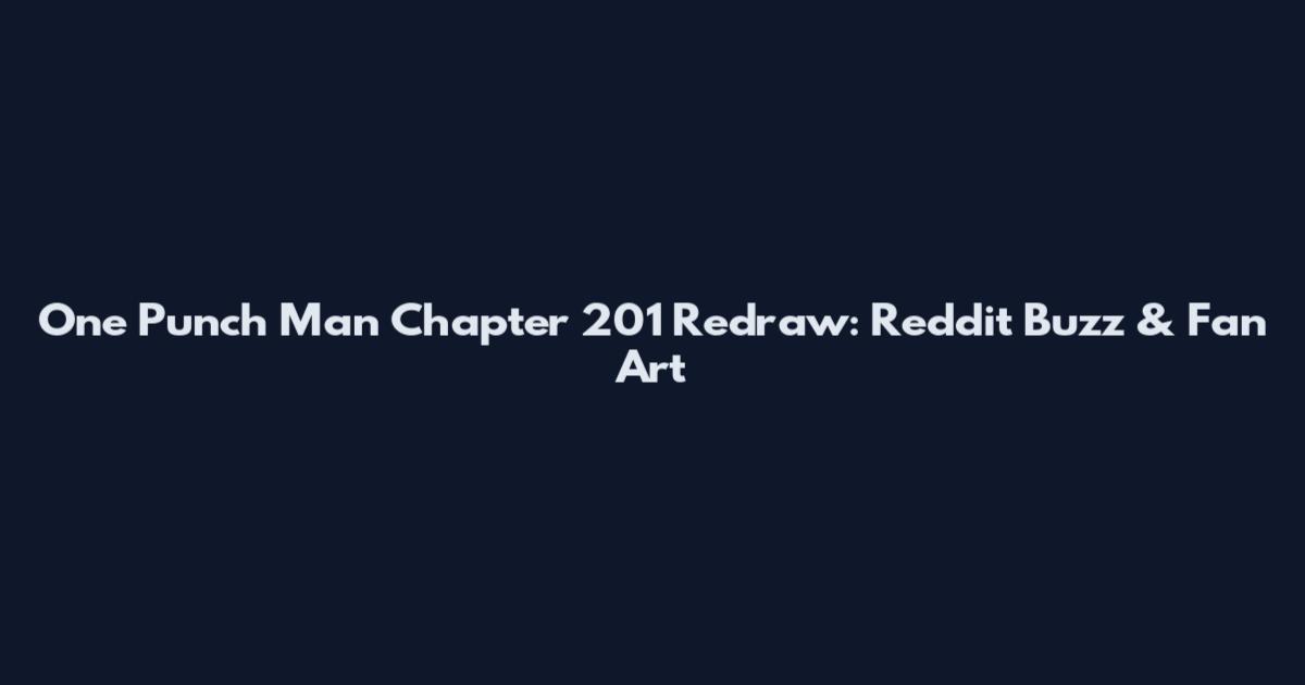 One Punch Man Chapter 201 Redraw: Reddit Buzz & Fan Art