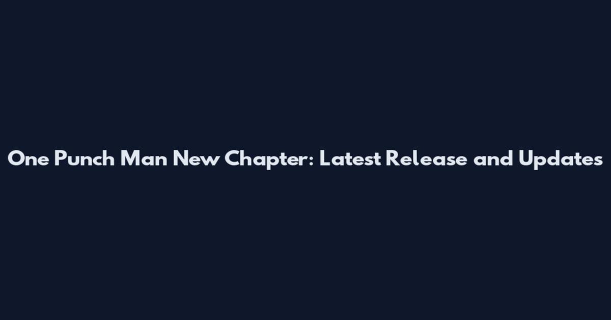 One Punch Man New Chapter: Latest Release and Updates