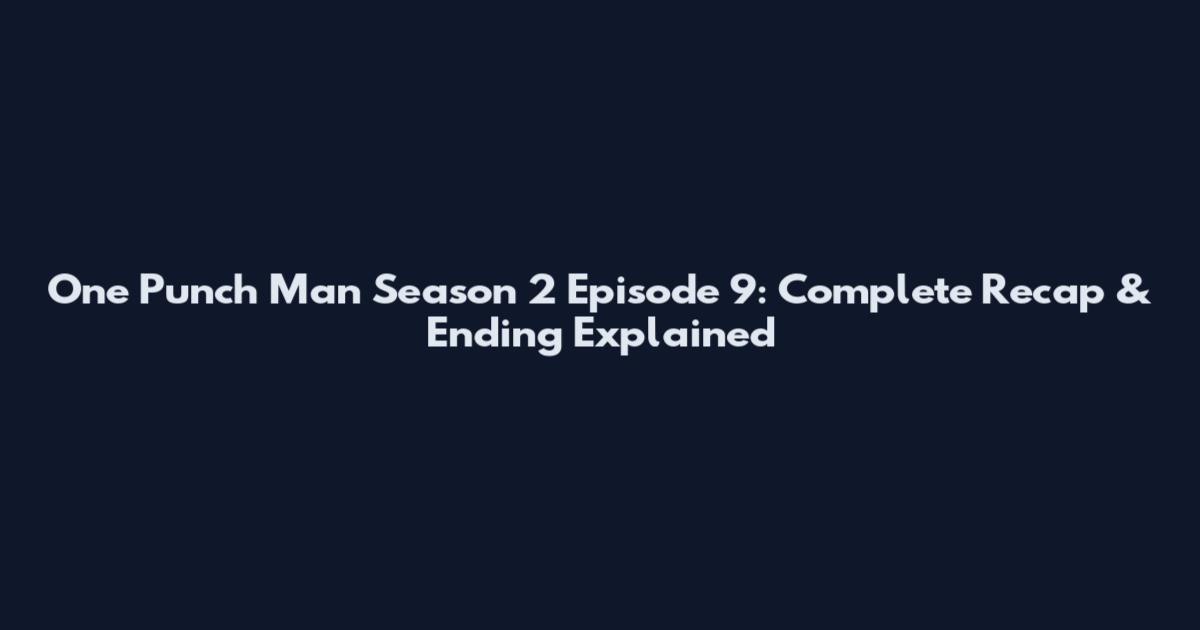 One Punch Man Season 2 Episode 9: Complete Recap & Ending Explained