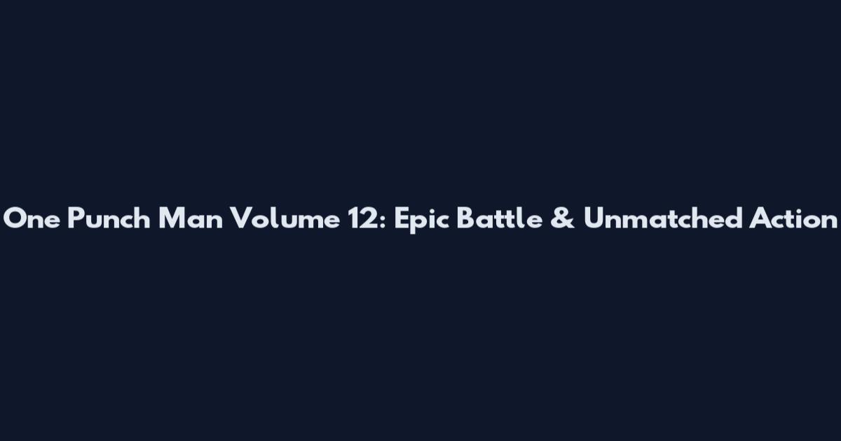 One Punch Man Volume 12: Epic Battle & Unmatched Action