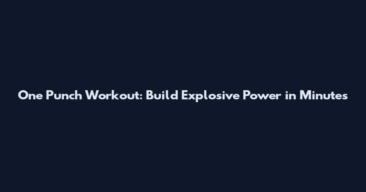 One Punch Workout: Build Explosive Power in Minutes