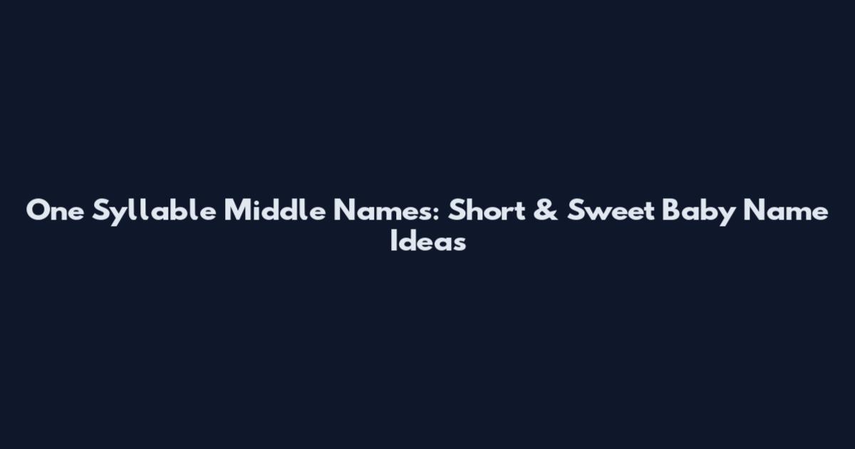 One Syllable Middle Names: Short & Sweet Baby Name Ideas