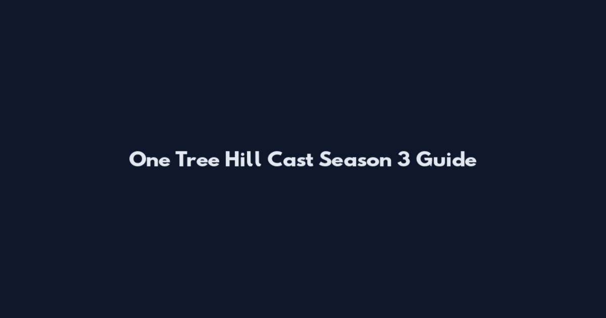 One Tree Hill Cast Season 3 Guide