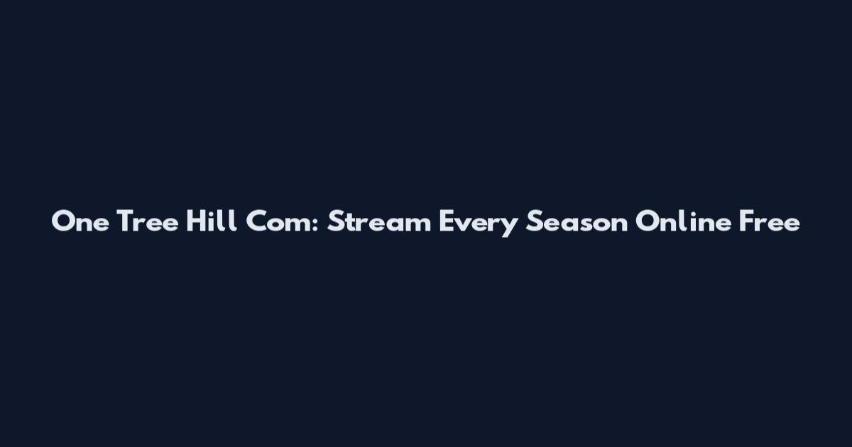 One Tree Hill Com: Stream Every Season Online Free