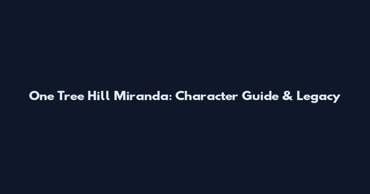 One Tree Hill Miranda: Character Guide & Legacy