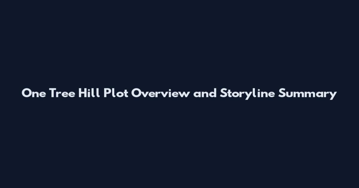 One Tree Hill Plot Overview and Storyline Summary