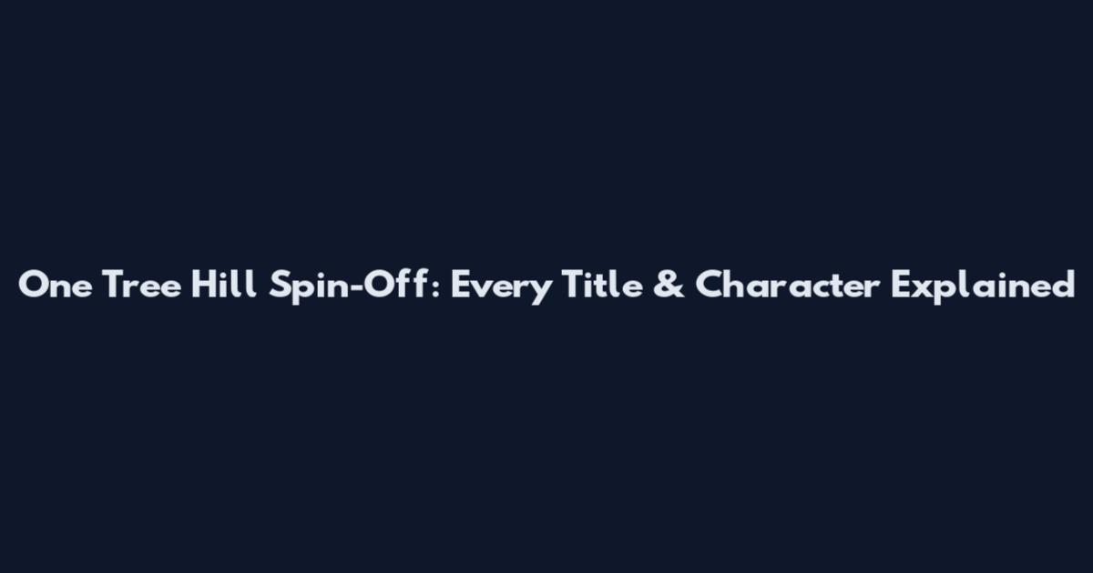 One Tree Hill Spin-Off: Every Title & Character Explained