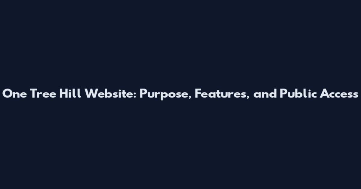 One Tree Hill Website: Purpose, Features, and Public Access