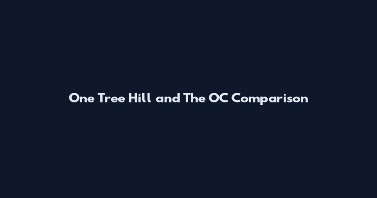 One Tree Hill and The OC Comparison