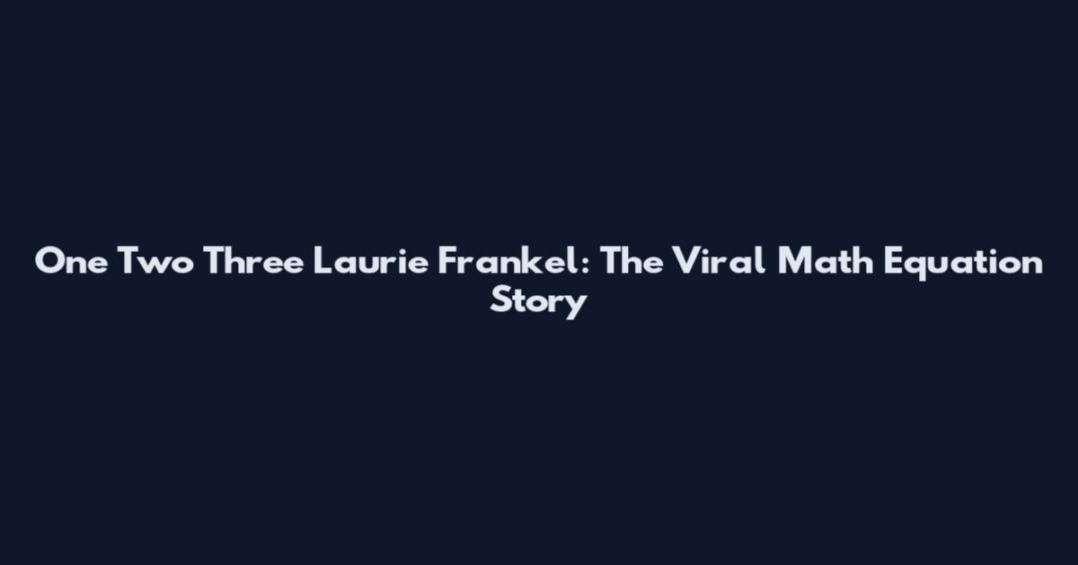 One Two Three Laurie Frankel: The Viral Math Equation Story