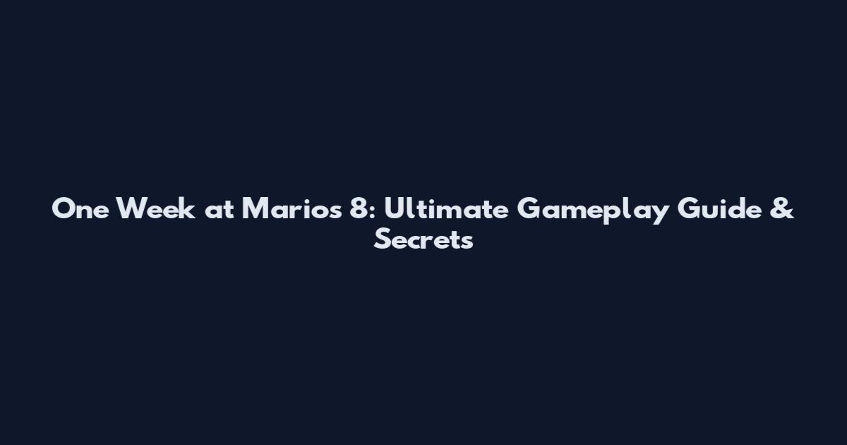 One Week at Mario's 8: Ultimate Gameplay Guide & Secrets