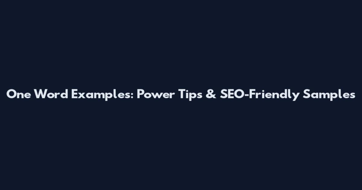 One Word Examples: Power Tips & SEO-Friendly Samples